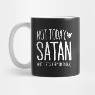 Not Today Satan, But Let's Keep in Touch Mug